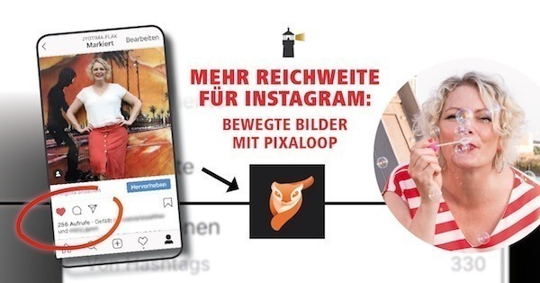 Mehr Reichweite für Instagram ? Bewegte Bilder mit Pixaloop erstellen!