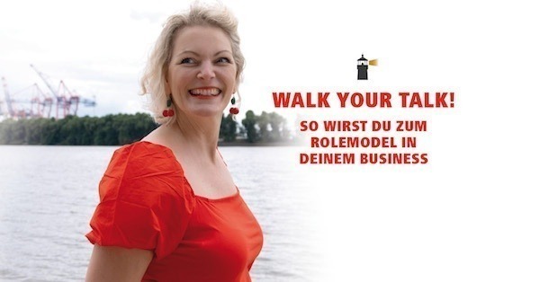 Walk your talk! ? So wirst du zum Rolemodel in deinem Business & deinem Leben