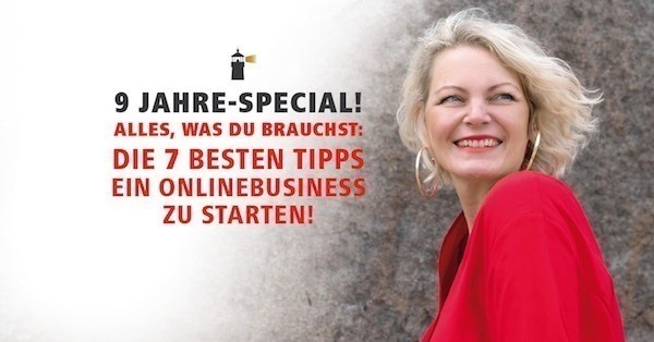 9 Jahre-Special!
Alles, was du brauchst: Die 7 besten Tipps
ein Onlinebusiness
zu starten!