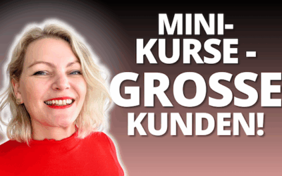 Warum kleine Kurse dir große Kunden bringen (Mini-Kurs = große Wirkung)